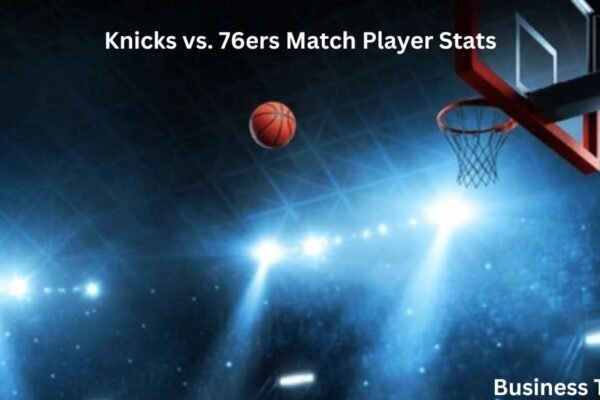 Knicks vs. 76ers Match Player Stats