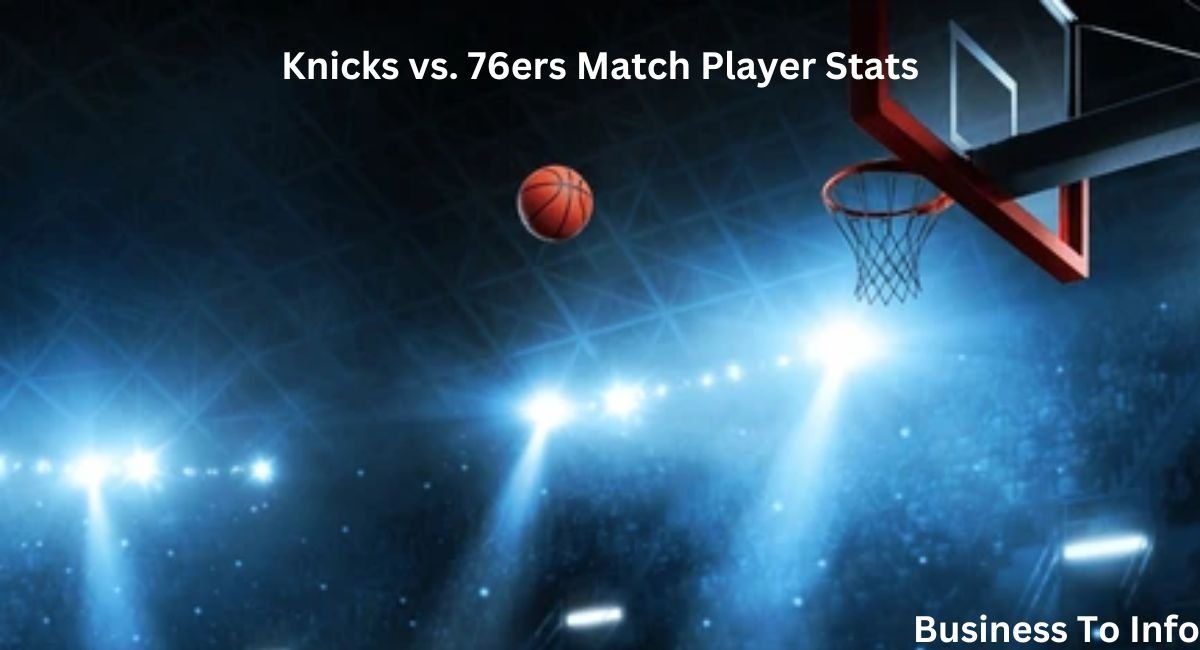 Knicks vs. 76ers Match Player Stats